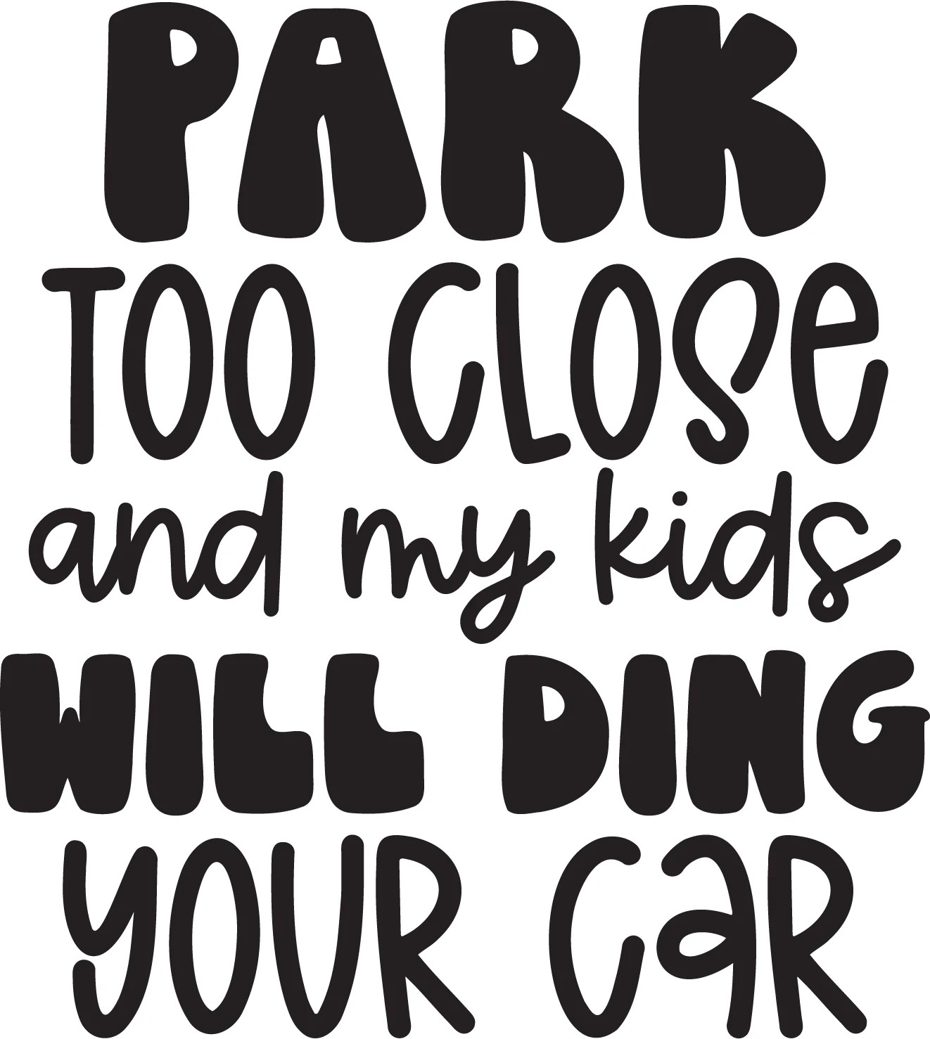 Vinyl Decal Car Truck Sticker Funny Mom Quotes – Park Too Close And My Kids