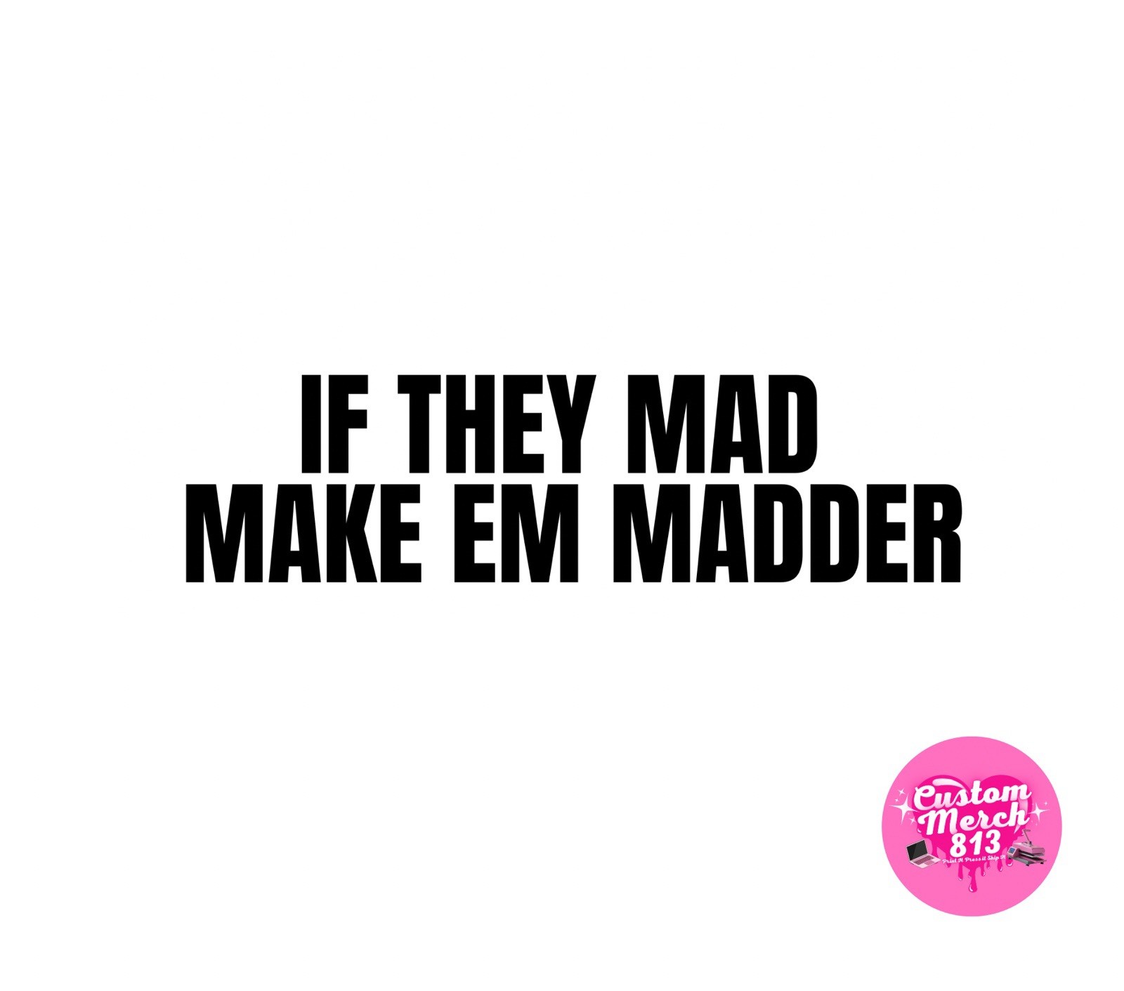 Make Em Mad Decal Vinyl Car Motorcycle Laptop 5inx2in