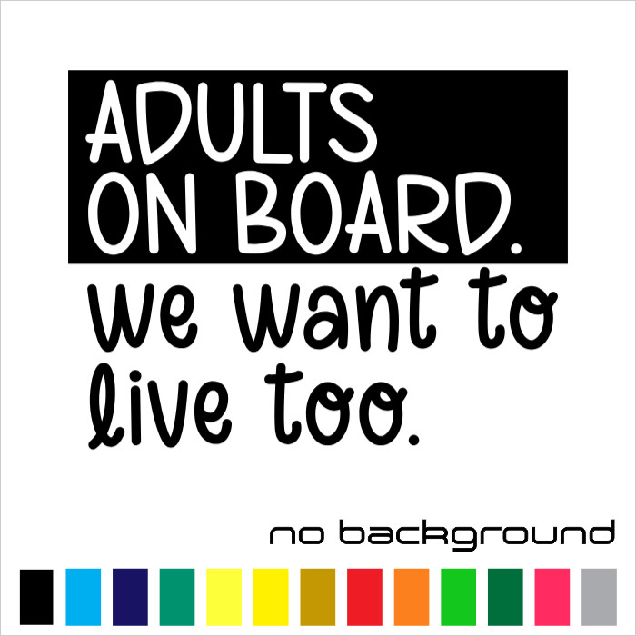 Adults On Board We Want To Live Too Sticker Vinyl Decal Car Window Truck Bumper