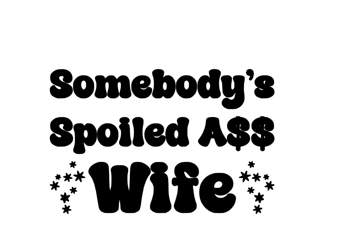 Somebody’s Spoiled Ass Wife Vinyl decal sticker You Pick Color