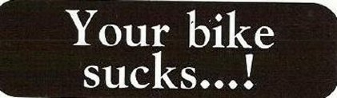 Motorcycle Sticker for Helmets or toolbox 1,209 Your bike sucks…!