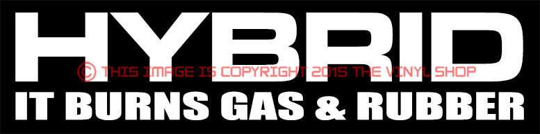 NEW “This is a hybrid, burns gas & rubber” hot rod street outlaw funny decal