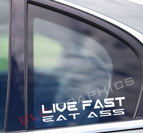 Live Fast Eat A** Vinyl Decal Sticker Window Bumper Car Truck Helmet Bike
