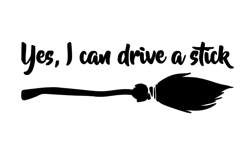 Yes, I can drive a stick Broom Vinyl Decal