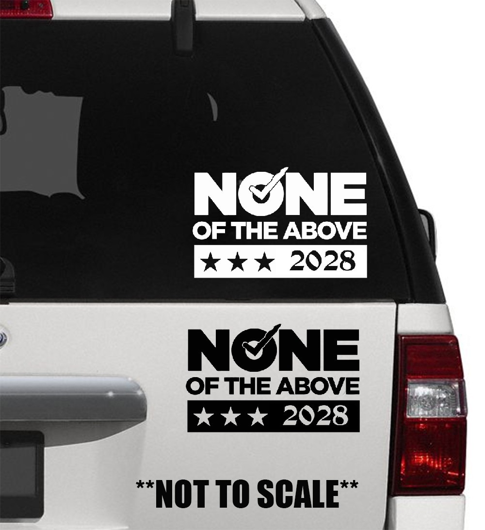 None of the Above for President 2028 sticker VINYL DECAL Democracy Vote Satire