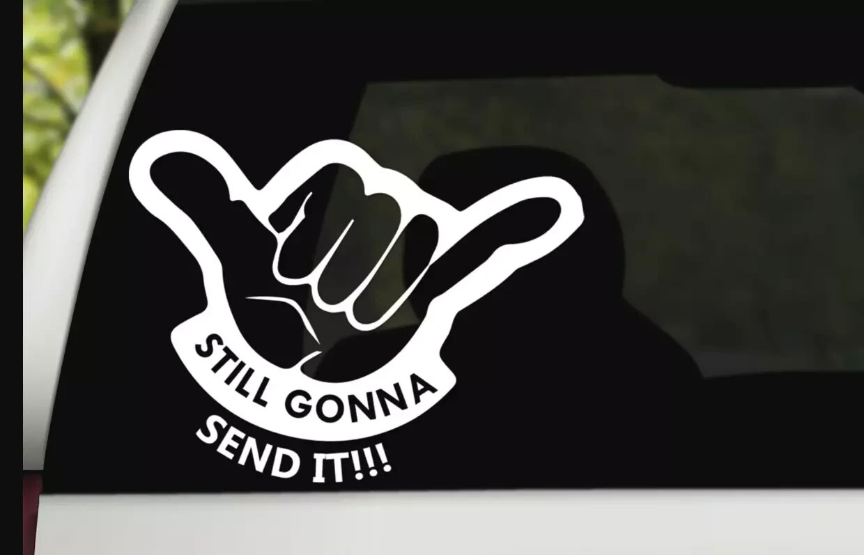 Still gonna send it Vinyl Decal Funny Stickers Car Window Graphic