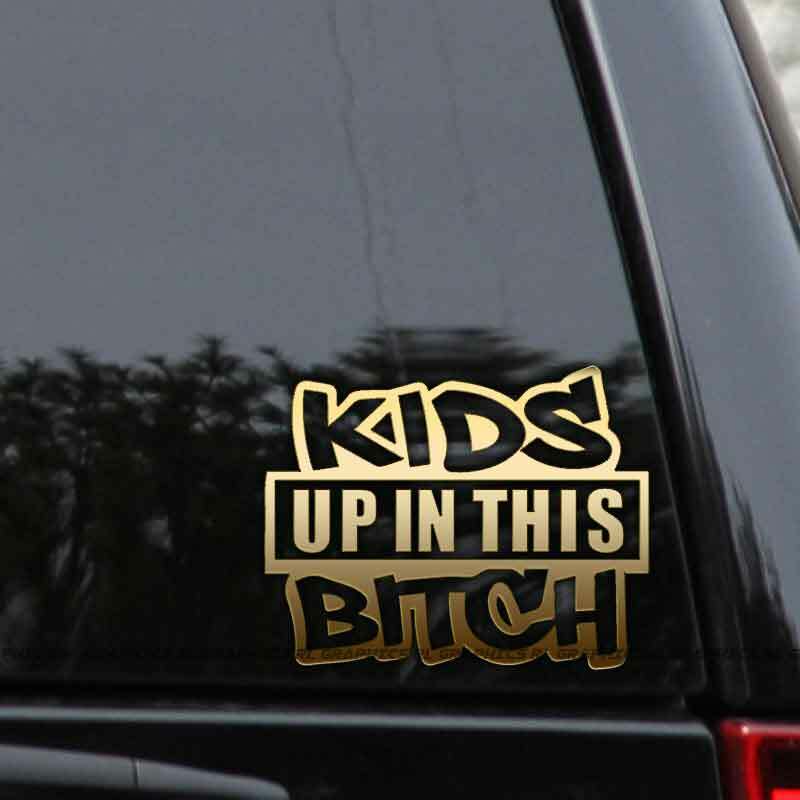 Kids Up In This Bitch Vinyl Decal Sticker