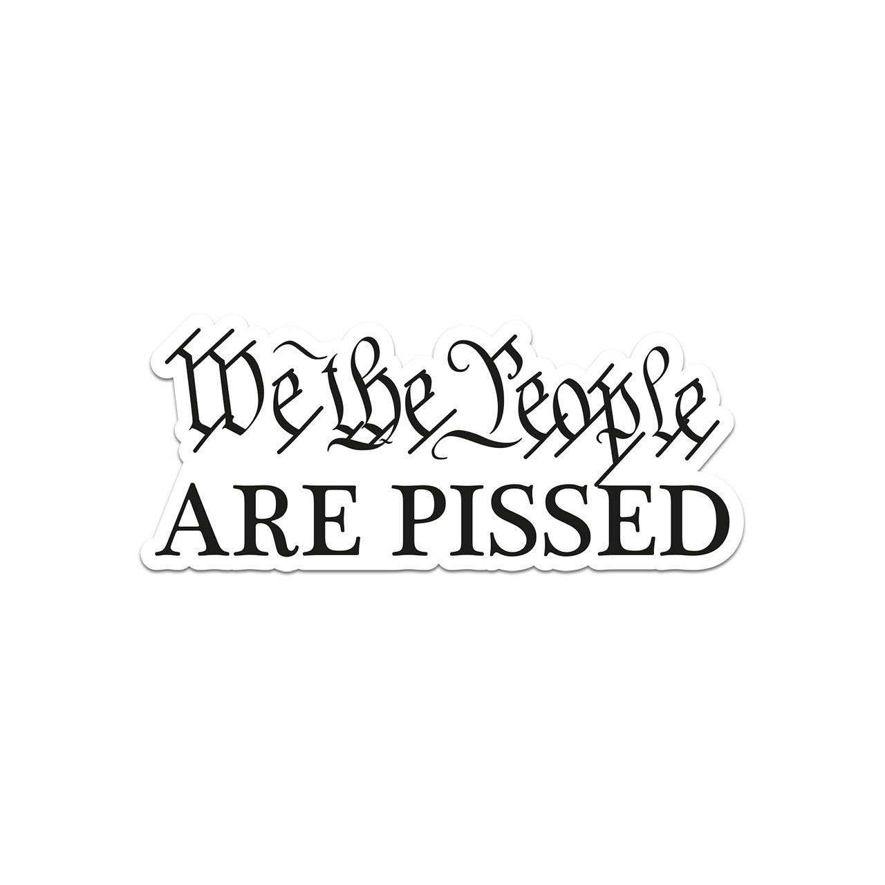 We The People Are Pissed Sticker Decal