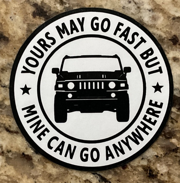 Hummer H2 Yours May Go Fast But Mine Can Go Anywhere Decal Sticker Magnet Custom