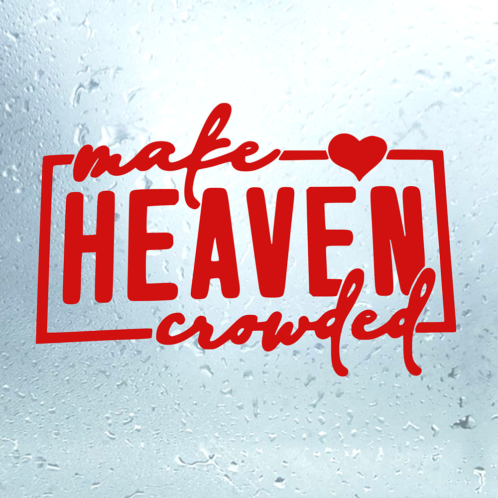 Make Heaven Crowded Car Decal Sticker Christian Vinyl Window Sticker Jesus Faith