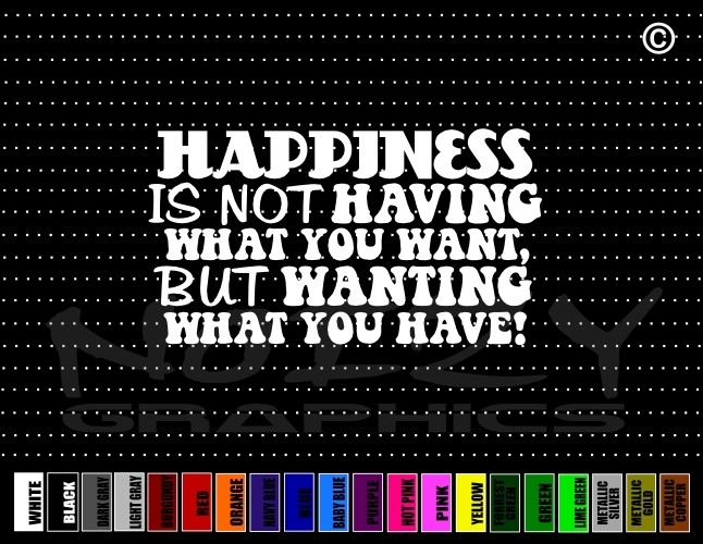 Happiness Is Not Having What U Want But… Family Car Decal Window Vinyl Sticker