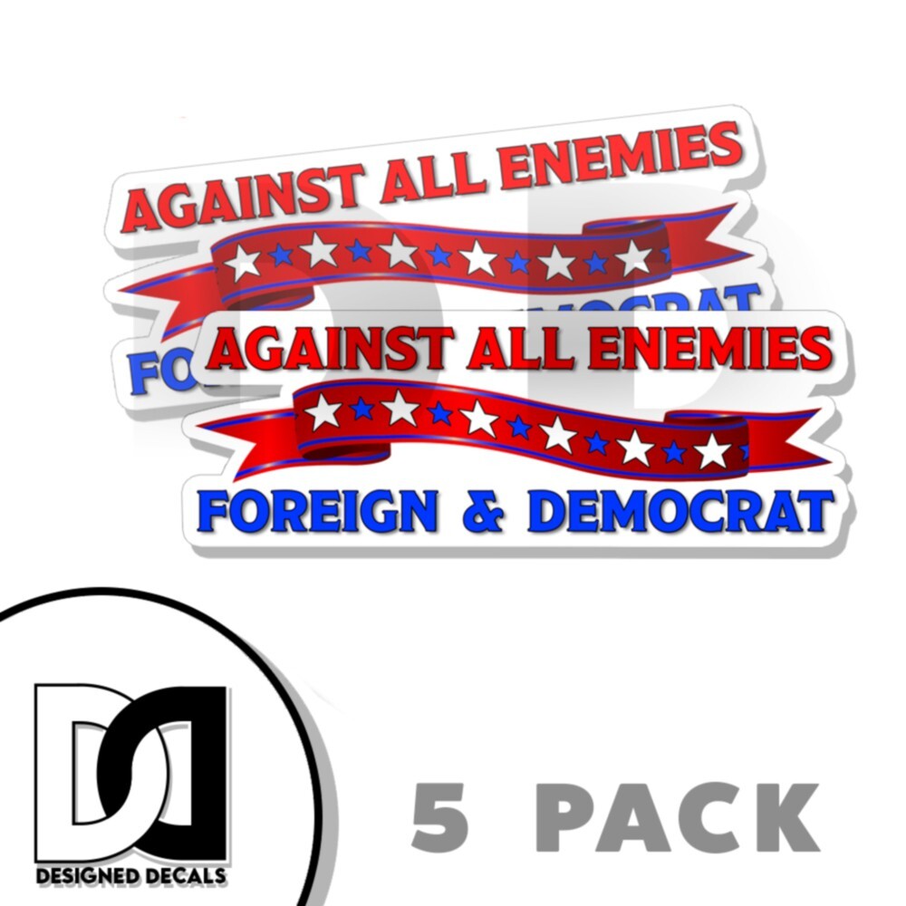 Foreign and Democrat Funny Bumper Sticker anti DEMOCRAT Decal pro Trump 5 PACK