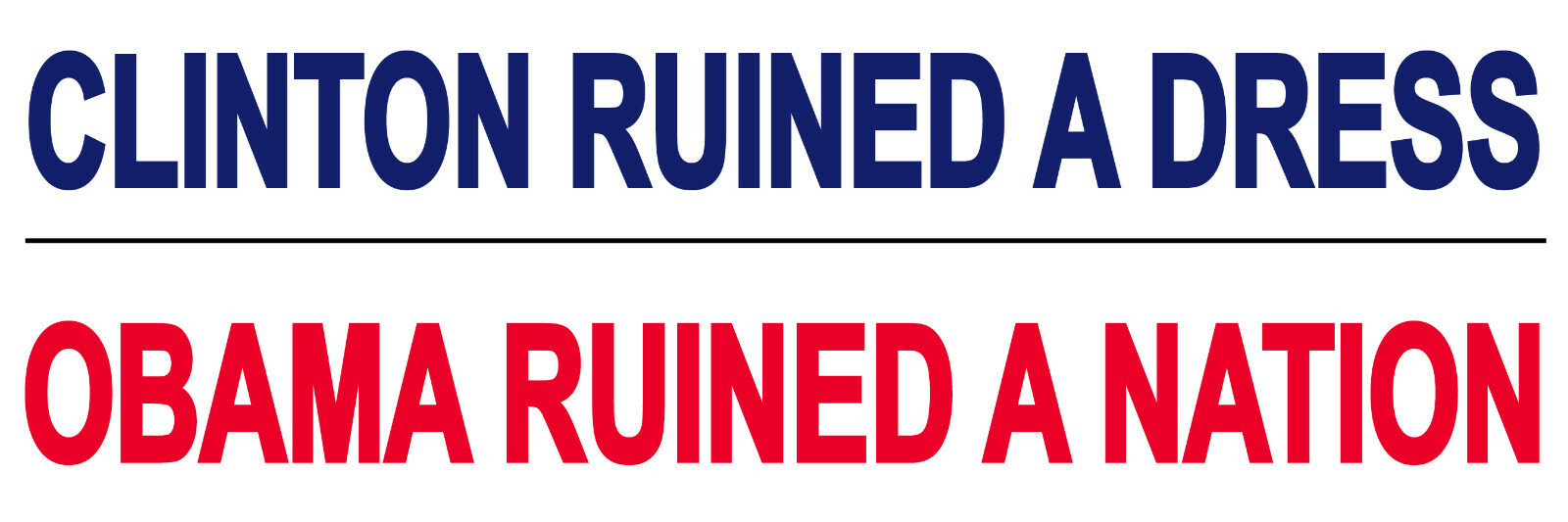 Clinton Ruined a dress, Obama ruined a Nation – 9×3 Vinyl Bumper Sticker