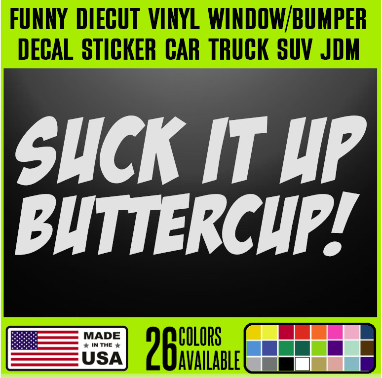 Suck It Up Buttercup Funny DieCut Vinyl Window Decal Sticker Car Truck SUV {j65