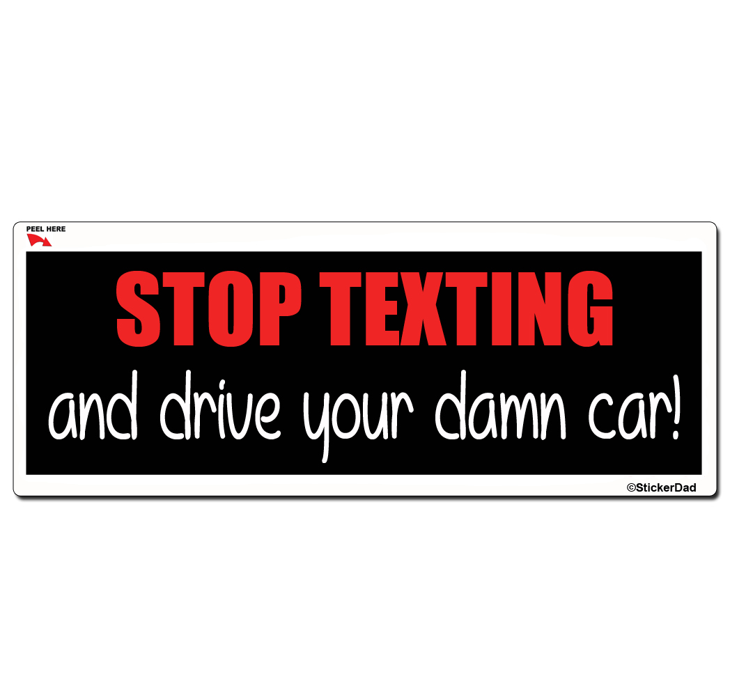 STOP TEXTING… (9″ x 3″) Full Color Printed Vinyl Decal Bumper Sticker