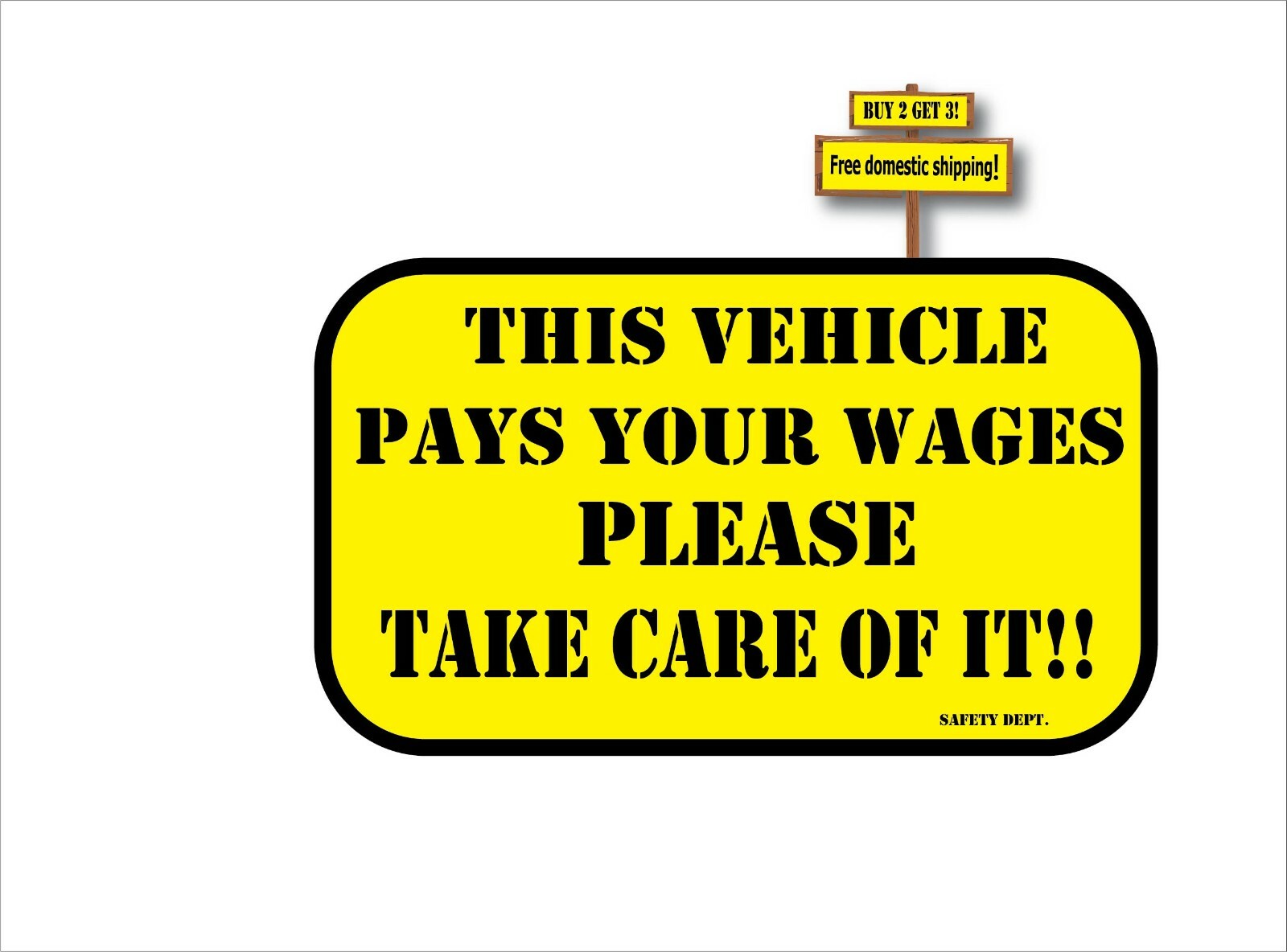 This Vehicle Pays Your Wages Please Take Care Of It ! Safety Dept Sticker p720
