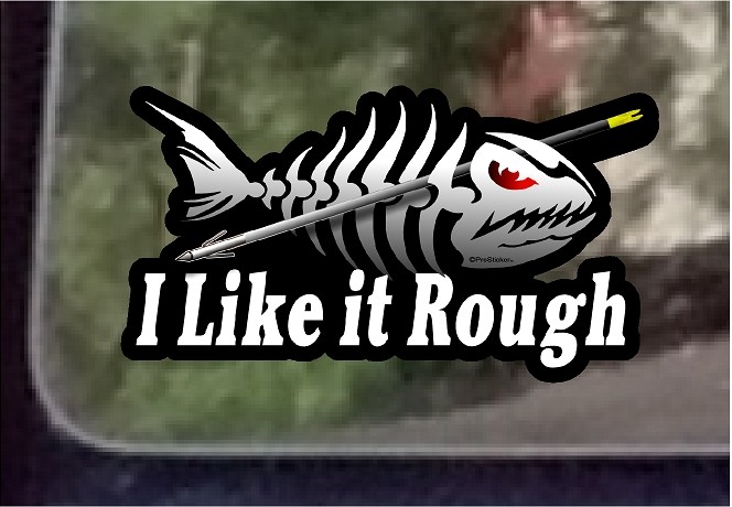 ProSticker 1521 (One) 3.5″ x 7″ I Like It Rough Bowfishing Decal Sticker