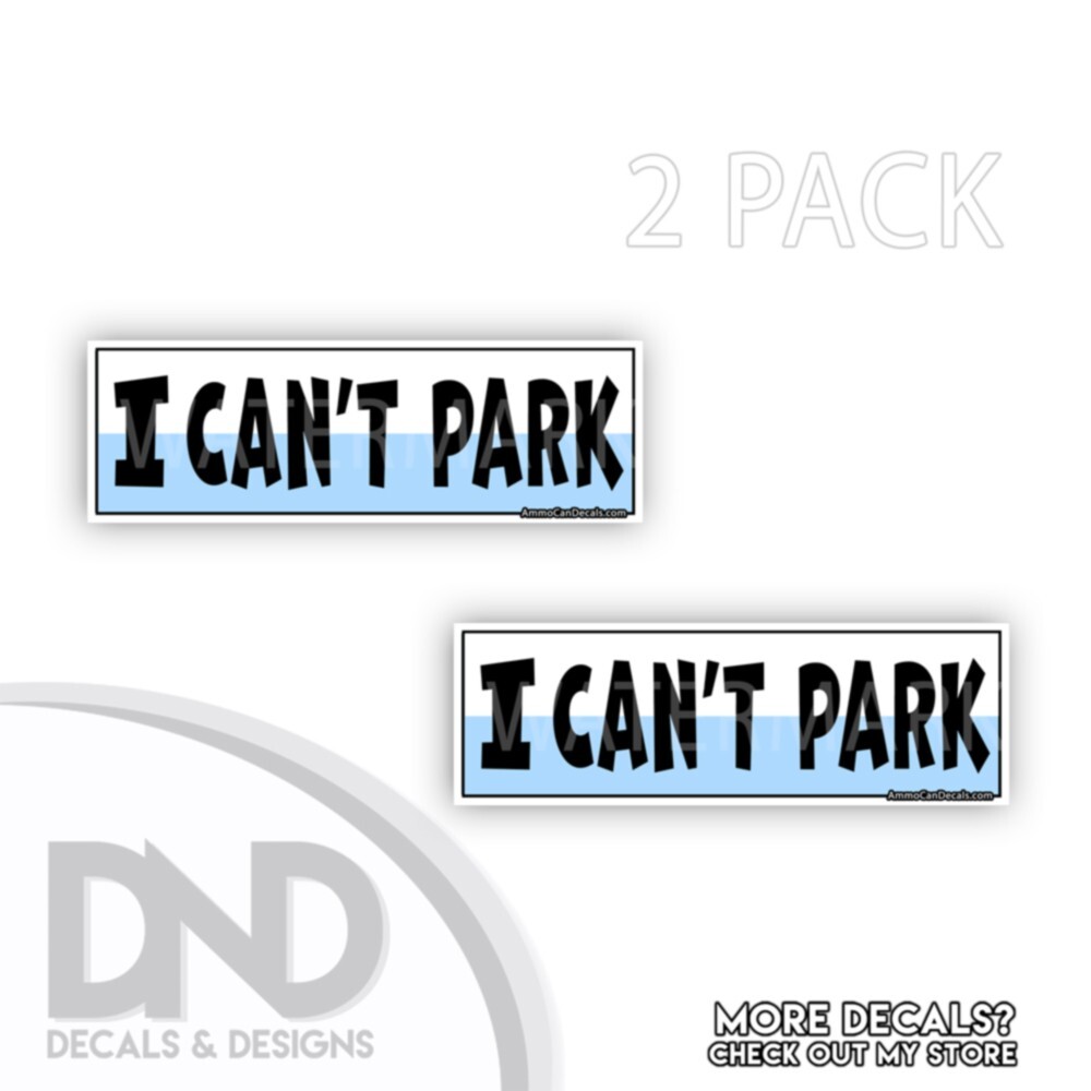 I Can’t Park Vinyl Decal Hilarious I Cannot Park Sticker Funny D& 2 Pack 9×3