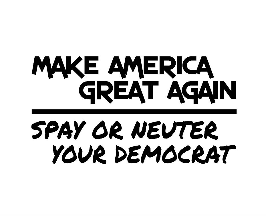 Make America Great Again – Spay Or Neuter Your Democrat Decal – American Pride