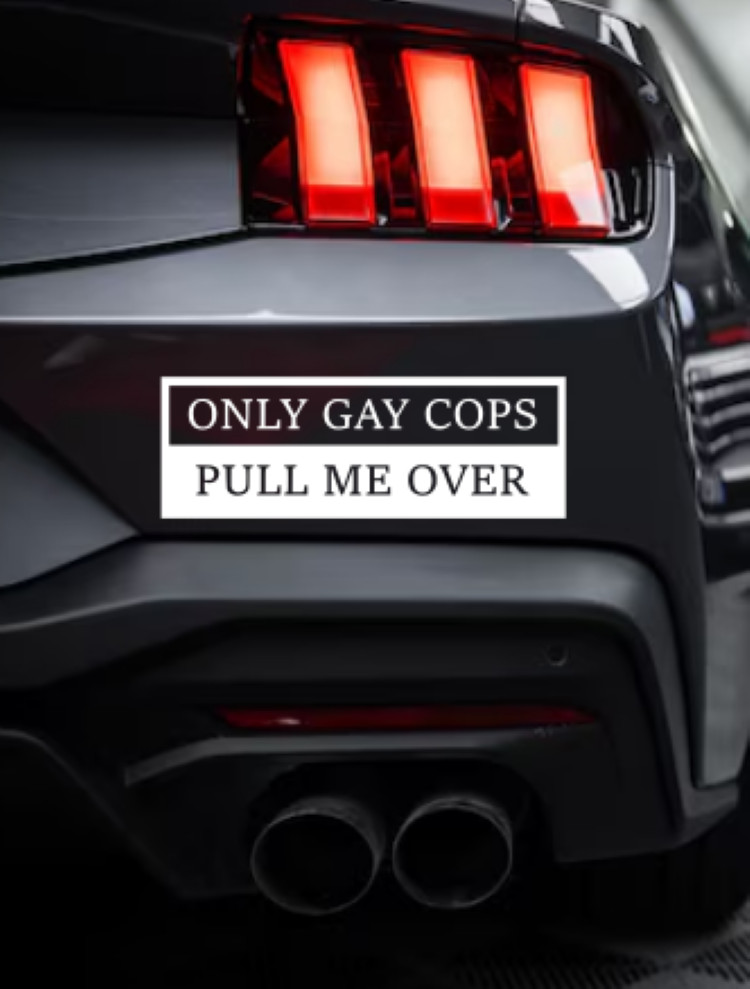 Decal for Cars and Trucks. “ONLY GAY COPS PULL ME OVER” 4×12″. funny decal