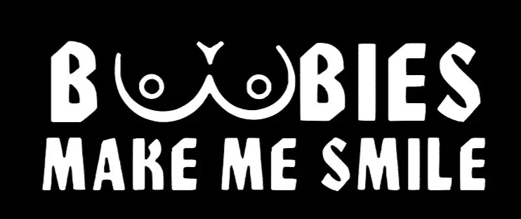 Boobies Make Me Smile funny vinyl sticker decal Car truck suv JDM