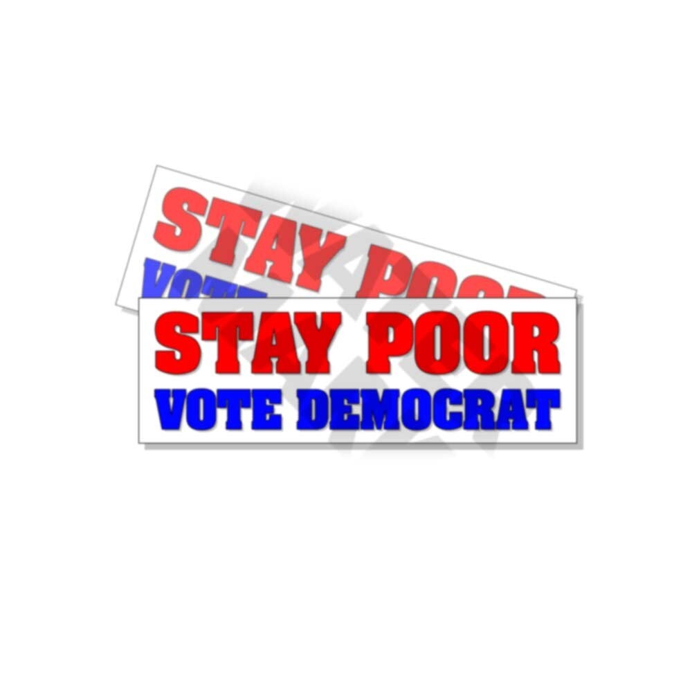 Stay Poor Vote Democrat Printed Window Decal Vinyl Sticker Car Truck 2 PACK