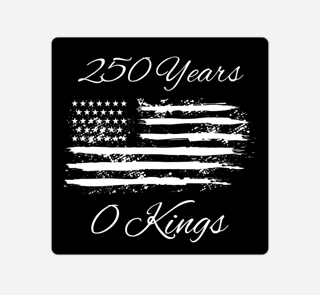 10-Pack “250 Years 0 Kings” Stickers – 2″x2″ Bumper Decals Water-Resistant