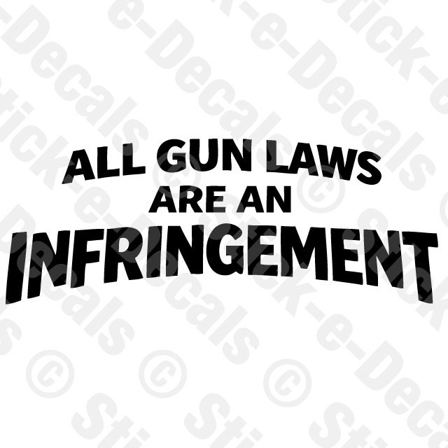 ALL GUNS ARE AN INFRINGEMENT Tell it like it is Truth 2nd Amendment Decal Vinyl