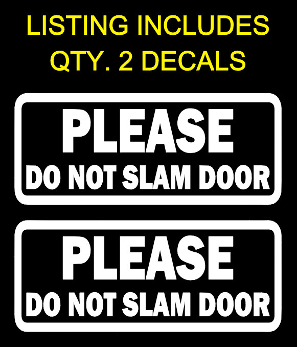 (2x) PLEASE DO NOT SLAM DOOR Vinyl Decal Sticker Car Van Window Bumper Side Back