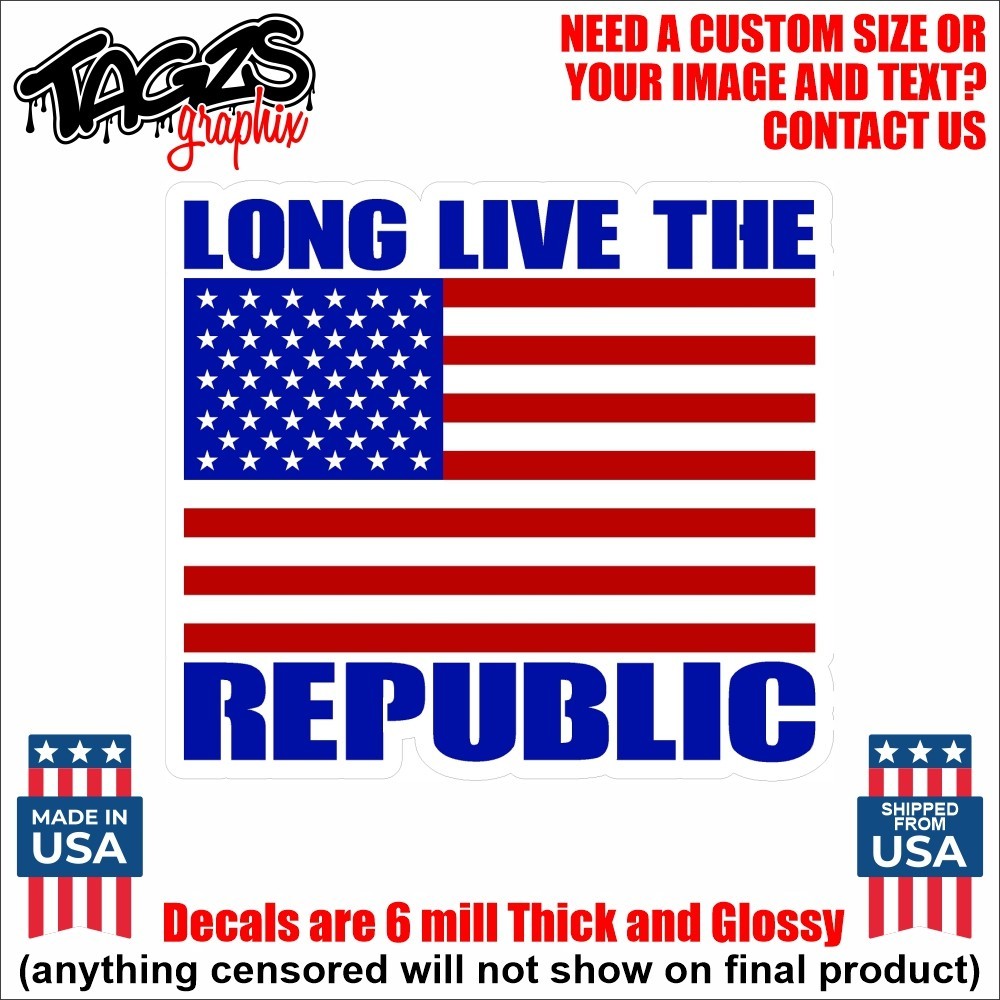 Long Live The Republic American Flag Printed & Laminated Window Decal Sticker