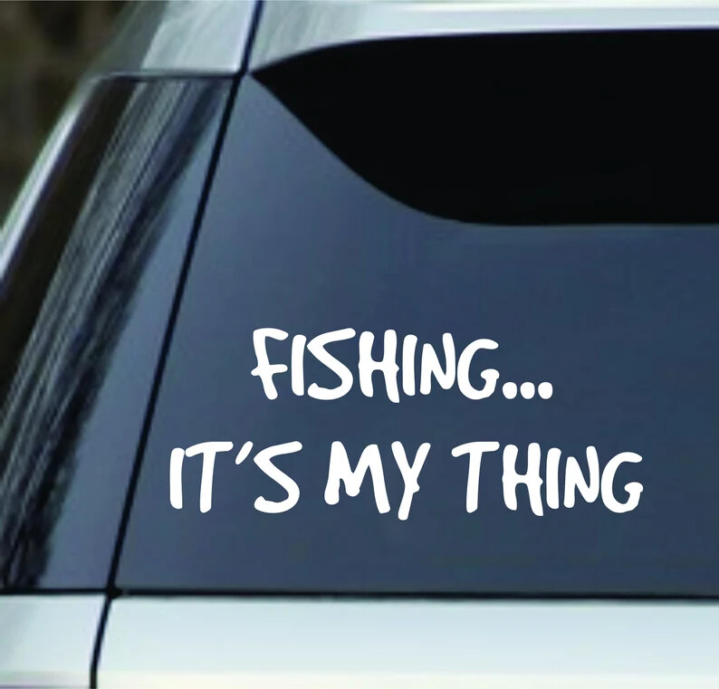 Fishing…It’s My Thing Vinyl Decal Sticker perfect for car, truck, Mug, laptop