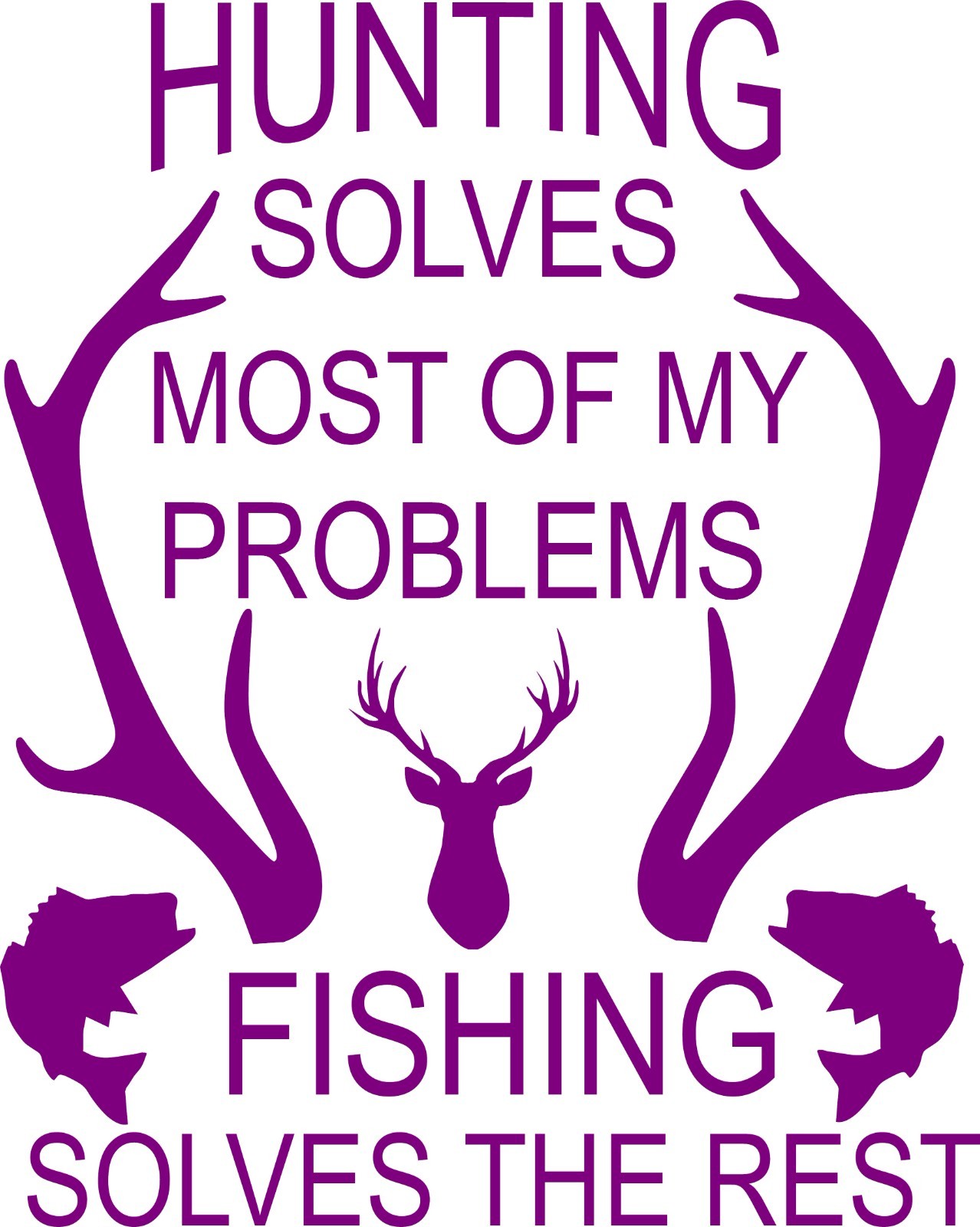 Hunting solves most of my problems Fishing solves the rest
