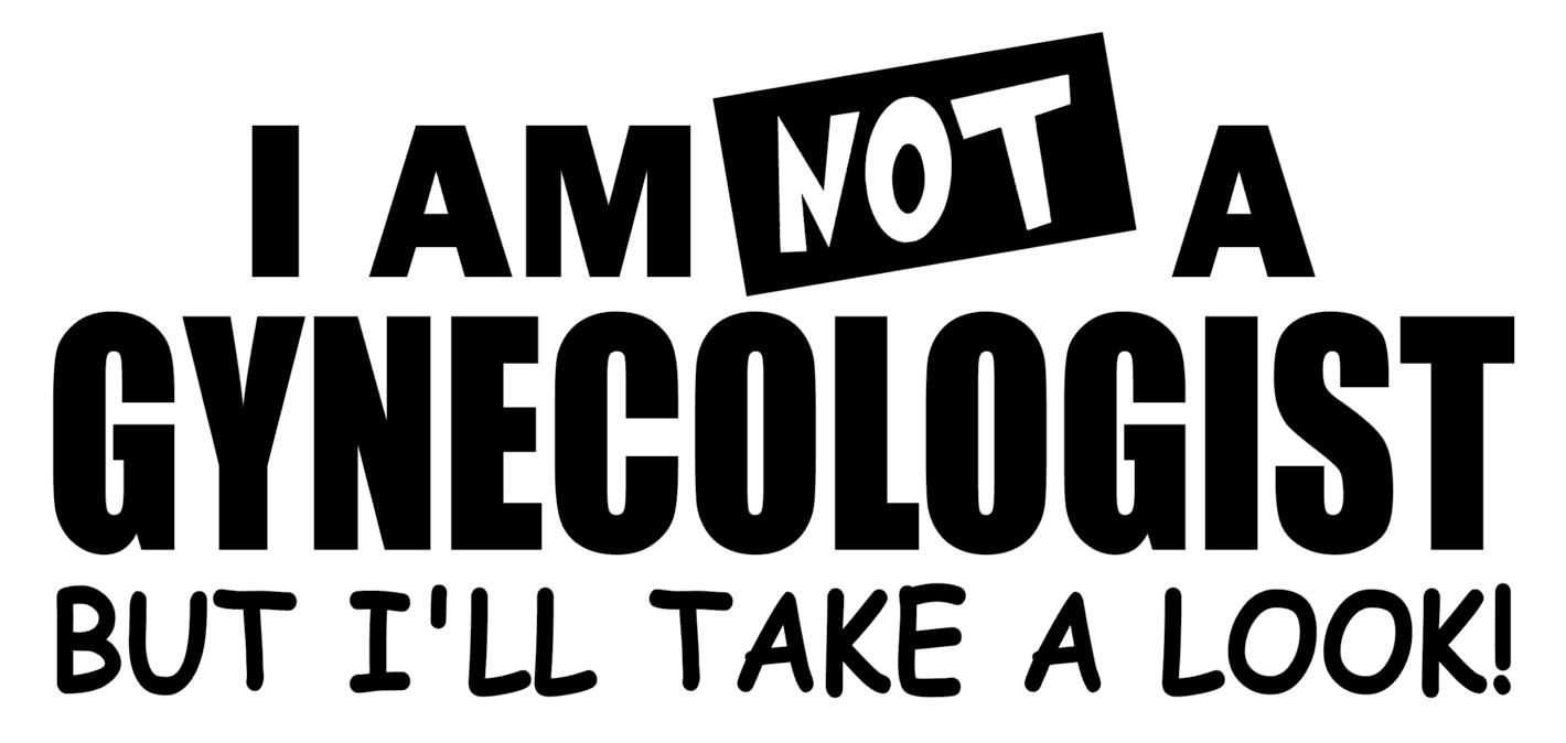 I AM NOT A GYNECOLOGIST Vinyl Decal, Bumper Sticker, Funny, JDM, Window, Outdoor