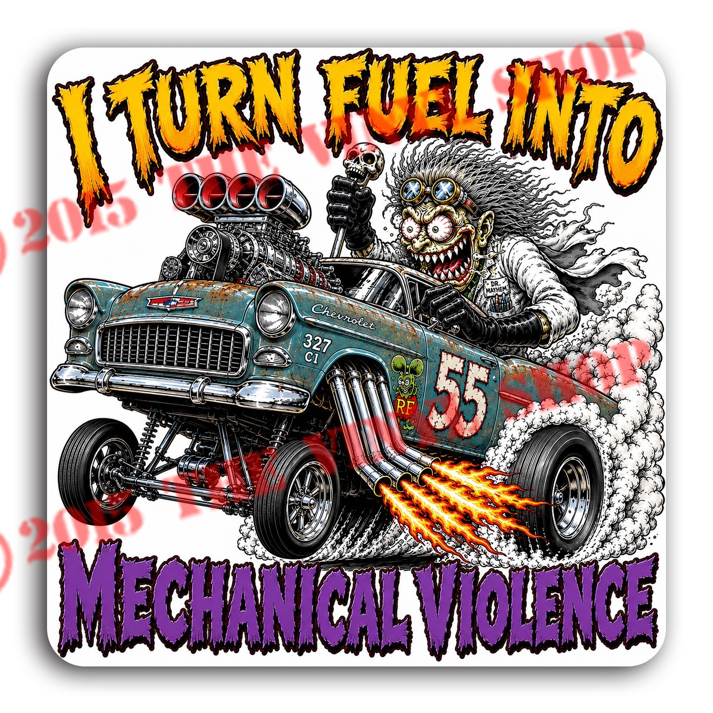 4×4 inch I Turn Fuel Into Mechanical Violence! Hot Rod Gasser Old Skool decal