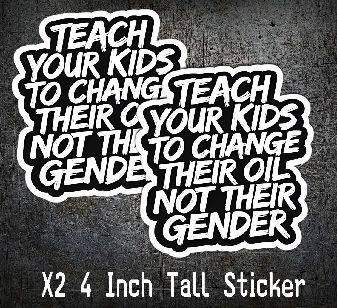 Teach Kids To Change Oil, Not Gender VINYL DECAL STICKER 4” Conservative Maga