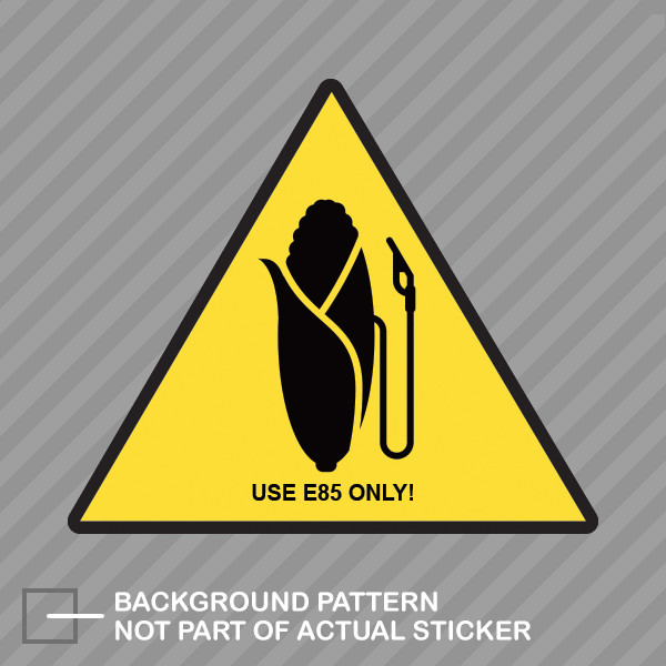 Use E85 Only ! Sticker Decal Vinyl ethanol clean energy