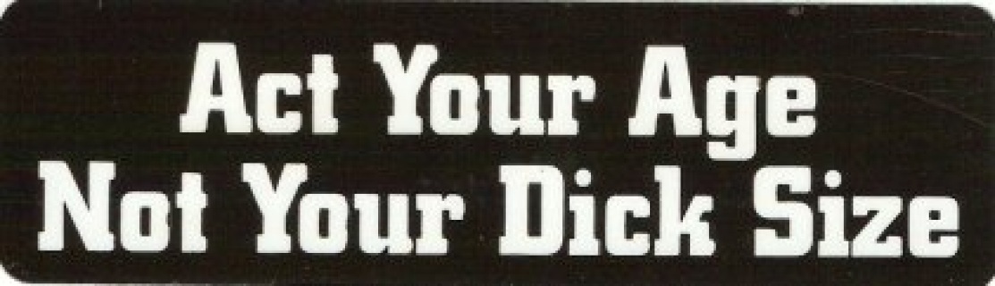 Motorcycle Sticker for Helmets or toolbox #500 Act your age not your size