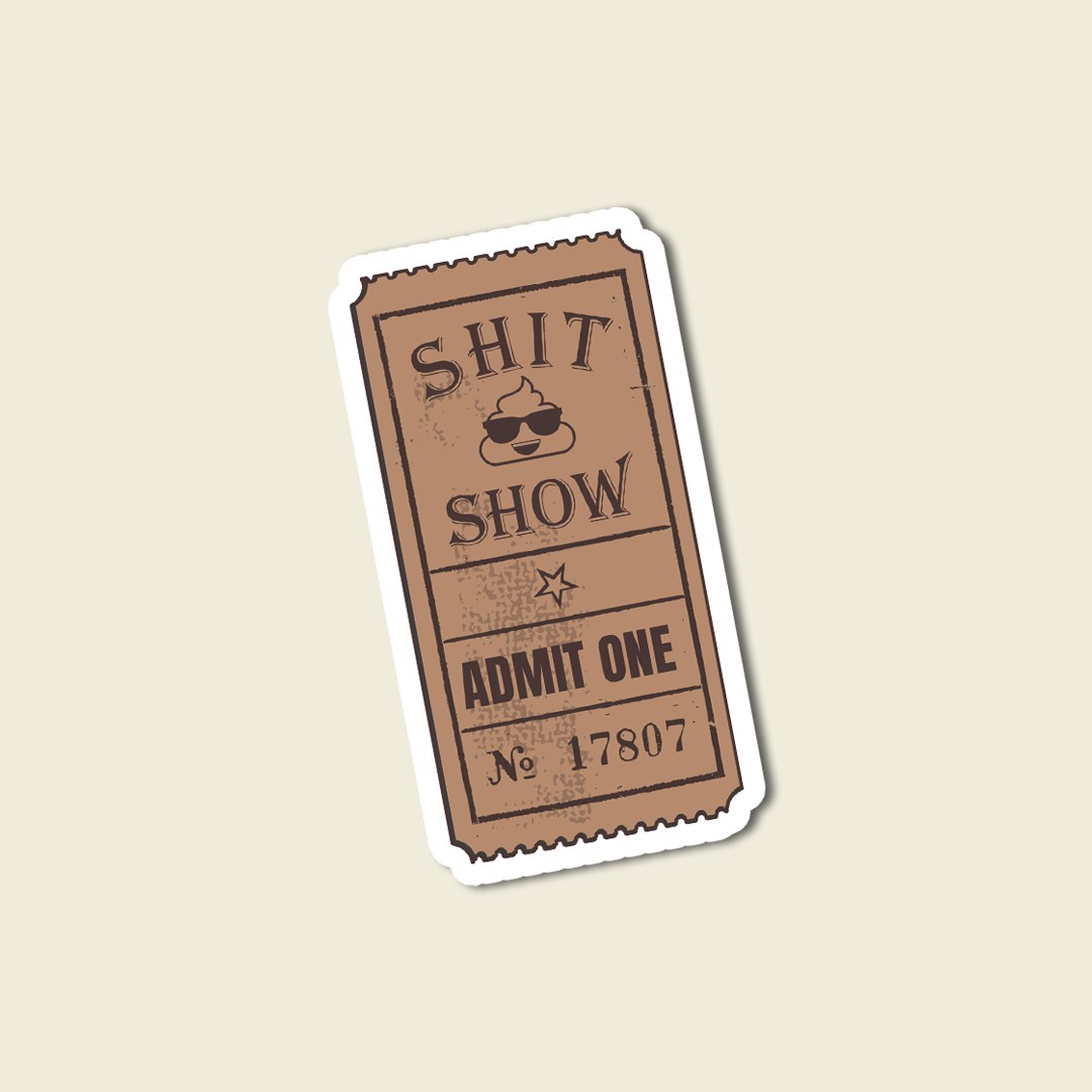 Funny Vinyl Sticker: “Sh!t Show” Water Bottle, Laptop Decal – Dishwasher Safe