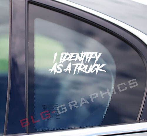 I Identify as a Truck Decal Sticker (2) Front, Side, Back, Window, Bumper, Funny