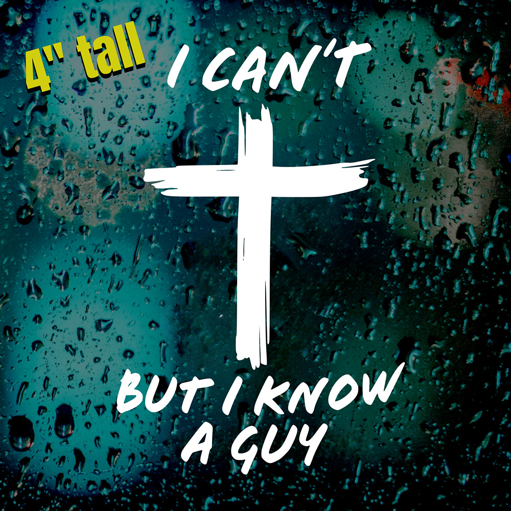 I Can’t But I Know A Guy Sticker | Christian Cross Decal Faith Car Window Vinyl