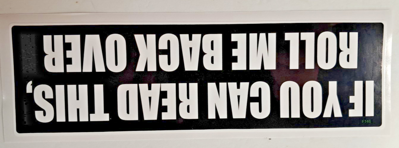 Bumper Sticker IF YOU CAN READ THIS, ROLL ME BACK OVER 3″x10″