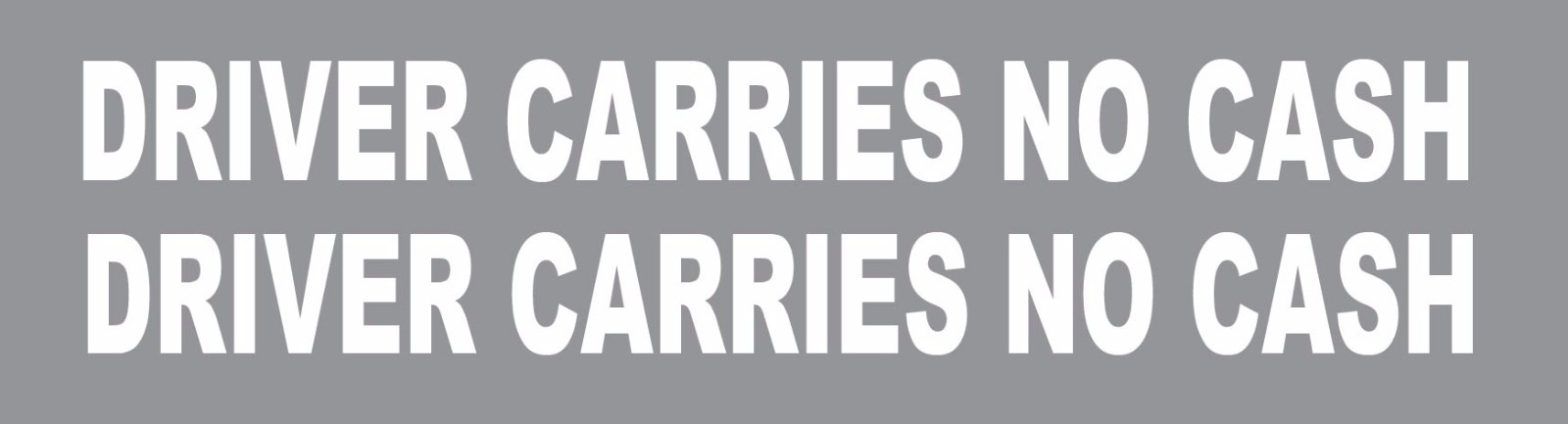 DRIVER CARRIES NO CASH DECAL DIE CUT CHOOSE COLOR (PAIR OF 2) 1″ x 12″ p361