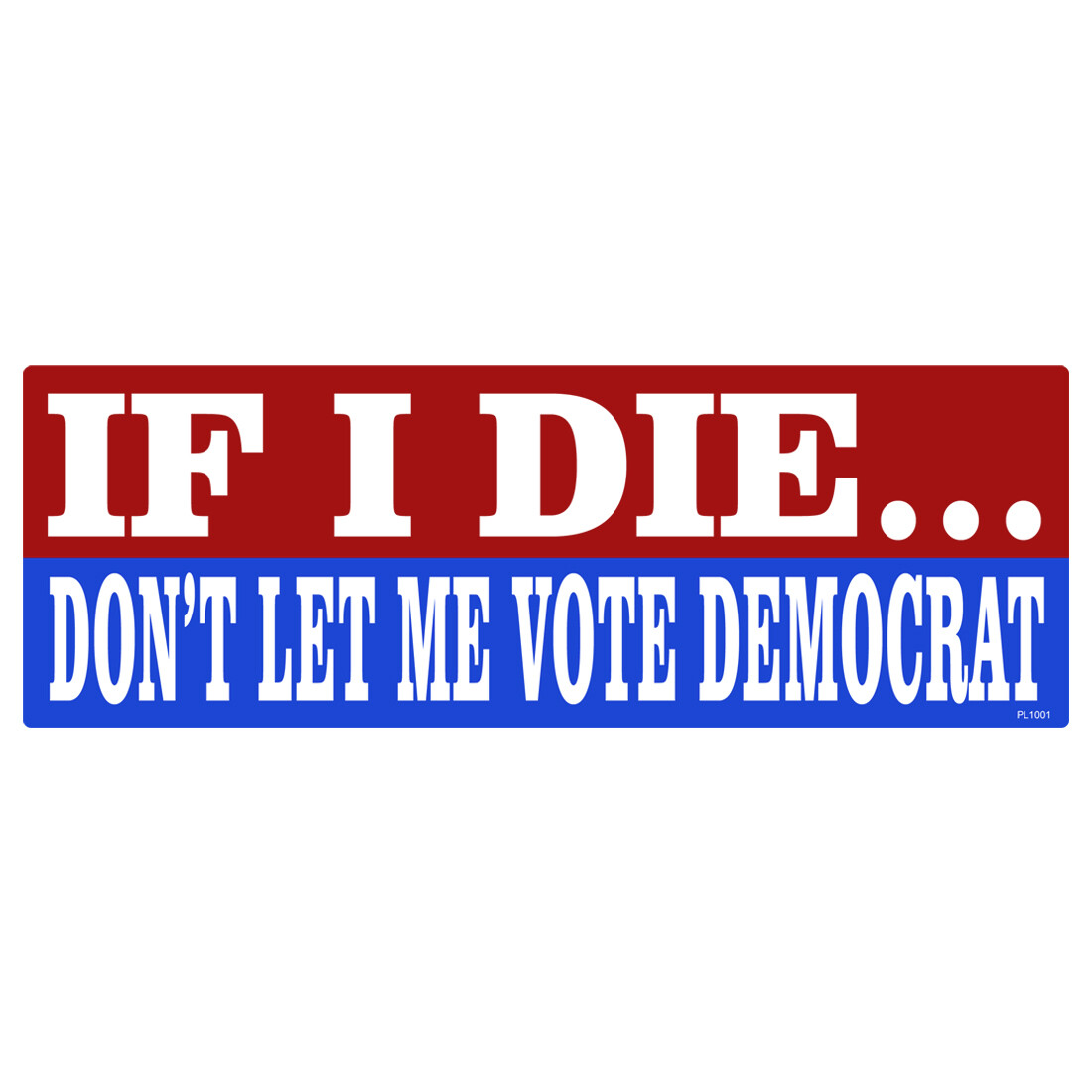 If I Die Not Democrat Sticker -Funny Election Car Truck Vinyl Decal Steal PL1001