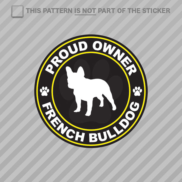 Proud Owner French Bulldog Sticker Self Adhesive Vinyl dog canine pet