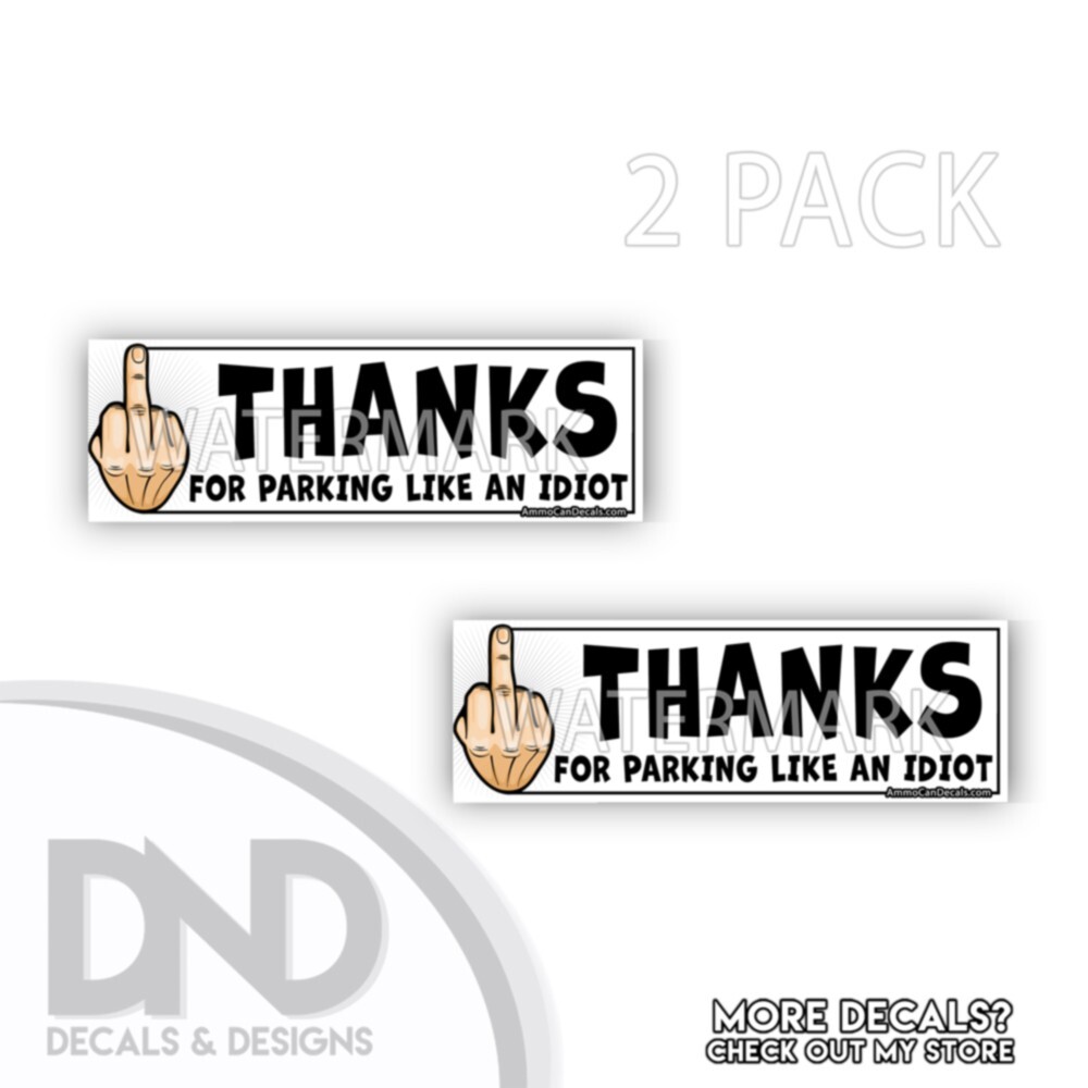 Thanks for Parking Like an Idiot Decal Hilarious Sticker Funny Truck D& 2 Pk 9×3