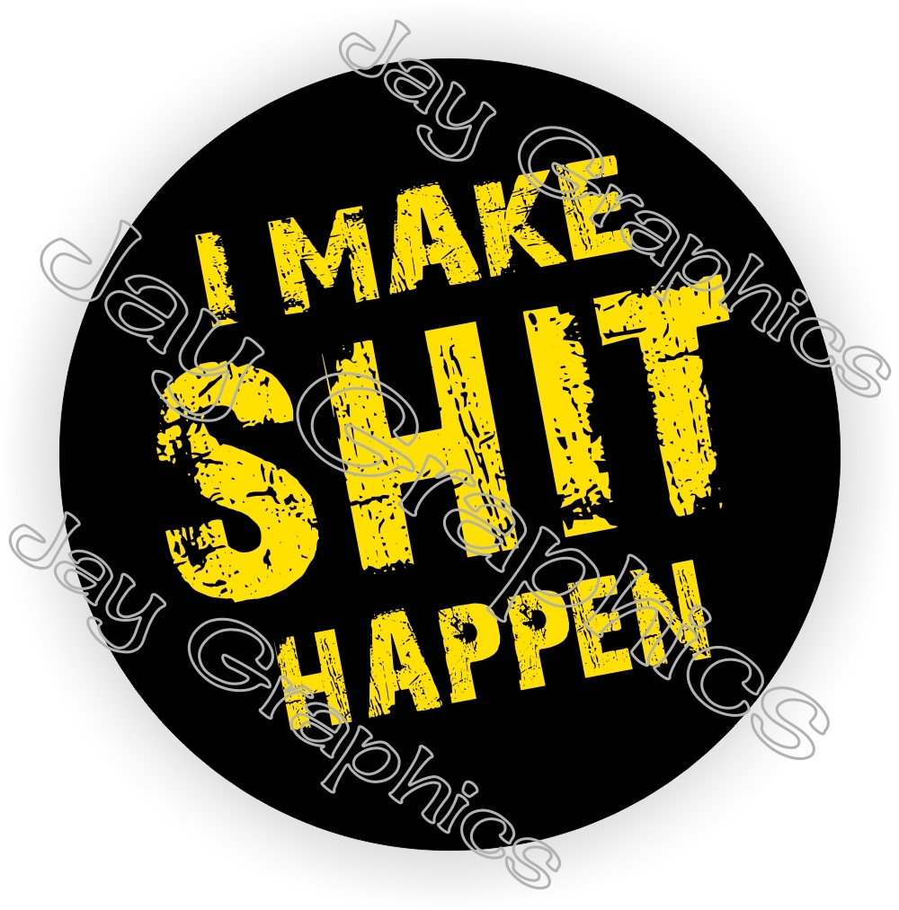 I Make $hit Happen Motorcycle Helmet Sticker | Hard Hat Decal | Label | Funny YW