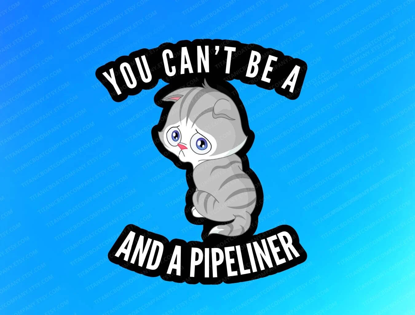 You can’t be a p*ssy and a Pipeliner sticker, lineman stickers, hard hat sticker