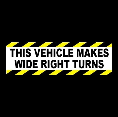 “THIS VEHICLE MAKES WIDE RIGHT TURNS” 18-Wheeler WARNING STICKER tractor trailer