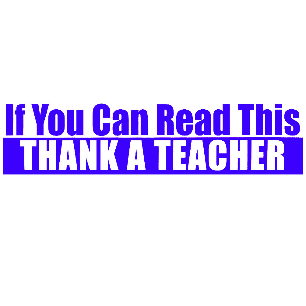 If You Can Read This Thank a Teacher Bumper Sticker – [11” x 3”]