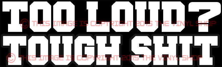 Design #2 “TOO LOUD TOUGH $HIT” ,Hot Rod for the real Street Outlaw in you.